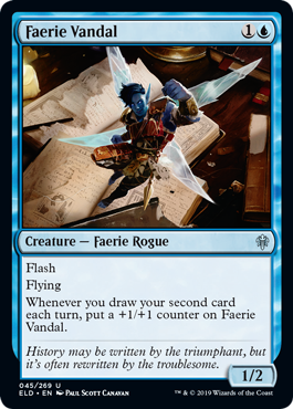 Faerie Vandal
 Flash
Flying
Whenever you draw your second card each turn, put a +1/+1 counter on Faerie Vandal.